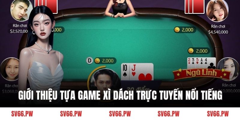 Giới thiệu tựa game xì dách trực tuyến nổi tiếng