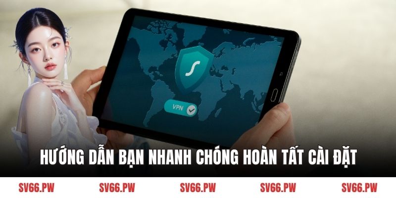 Hướng dẫn bạn nhanh chóng hoàn tất cài đặt