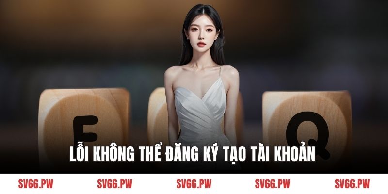 Lỗi không thể đăng ký tạo tài khoản 