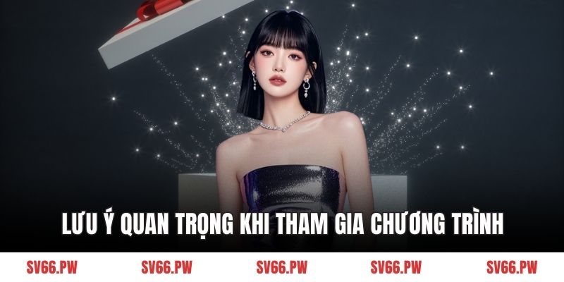 Lưu ý quan trọng khi tham gia chương trình