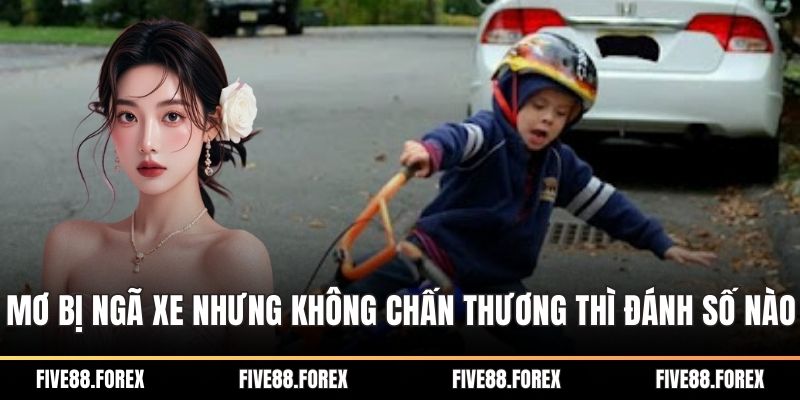 Mơ bị ngã xe nhưng không chấn thương thì đánh số nào